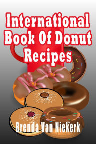 Title: International Book Of Donut Recipes, Author: Brenda Van Niekerk