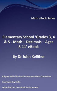 Title: Elementary School 'Grades 3, 4 & 5 - Math - Decimals - Ages 8-11' eBook, Author: Dr John Kelliher