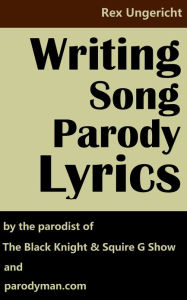 Title: Writing Song Parody Lyrics, Author: Rex Ungericht