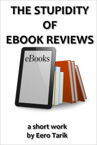 Title: The Stupidity of eBook Reviews, Author: Eero Tarik