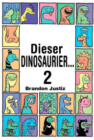 Title: Dieser Dinosaurier...2, Author: Brandon Justiz