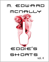 Title: Eddie's Shorts: Volume 4, Author: M. Edward McNally