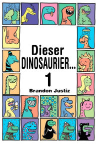 Title: Dieser Dinosaurier...1, Author: Brandon Justiz