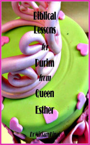 Title: Biblical Life Lessons for Purim from Queen Esther, Author: Miriam Kinai