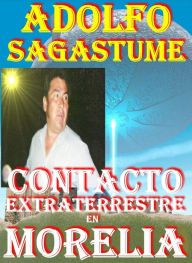 Title: Contacto Extraterrestre en Morelia, Author: Adolfo Sagastume