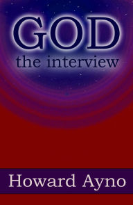 Title: God: The Interview, Author: Howard Ayno