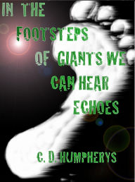 Title: In The Footsteps of Giants We Can Hear Echoes, Author: Christopher Humpherys