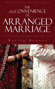 Title: The Inconvenience of Arranged Marriage, Author: Xavier Bennet