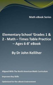 Title: Elementary School 'Grades 1 & 2: Math - Times Table Practice - Ages 6-8' eBook, Author: Dr John Kelliher