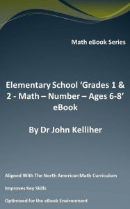 Title: Elementary School 'Grades 1 & 2: Math - Number - Ages 6-8' eBook, Author: Dr John Kelliher