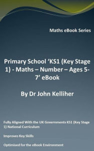 Title: Primary School 'KS1 (Key Stage 1) Maths - Number - Ages 5-7' eBook, Author: Dr John Kelliher