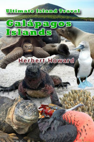 Title: Ultimate Island Travel: Galápagos Islands, Author: Herbert Howard