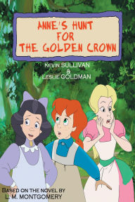 Title: Anne's Hunt for the Golden Crown, Author: Kevin Sullivan