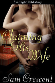 Title: Claiming His Wife, Author: Sam Crescent