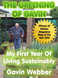 Title: The Greening of Gavin: My First Year of Living Sustainably, Author: Gavin Webber