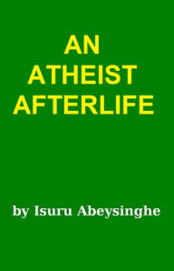 Title: An Atheist Afterlife, Author: Isuru Abeysinghe