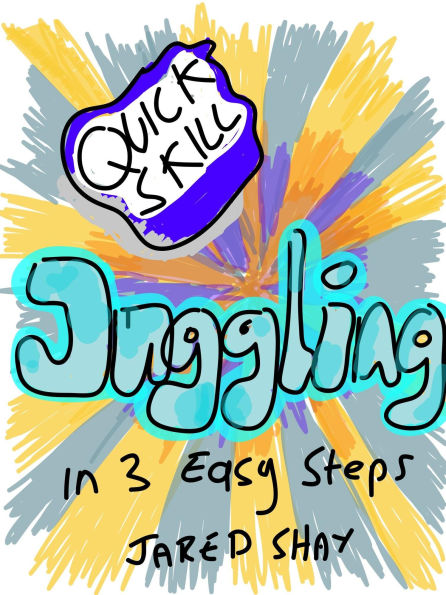 Quick Skills: Juggling in 3 Easy Steps