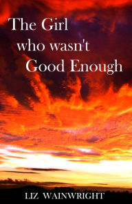 Title: The Girl who wasn't Good Enough, Author: Liz Wainwright