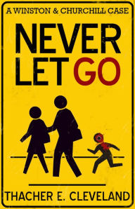 Title: Never Let Go: A Winston & Churchill Case, Author: Thacher E. Cleveland