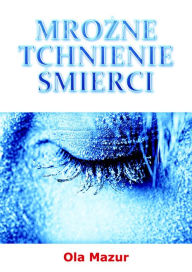 Title: (Polish po polsku) Mrozne tchnienie smierci, Author: Ola Mazur