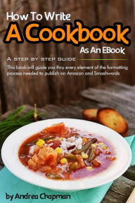 Title: How To Write A Cookbook As An Ebook, Author: Andrea Chapman