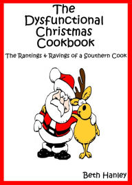 Title: The Dysfunctional Christmas Cookbook, Author: Beth Hanley