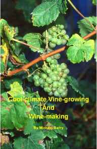 Title: Cool-Climate Vine-growing and Wine-making, Author: Michael Barry