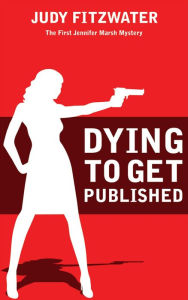 Title: Dying to Get Published, Author: Judy Fitzwater