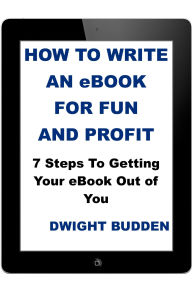 Title: How To Write An eBook For Fun and Profit, Author: Dwight Budden