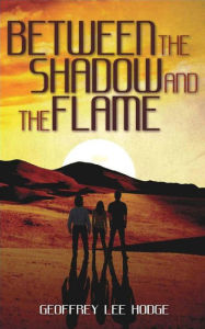 Title: Between the Shadow and the Flame, Author: Geoffrey Lee Hodge