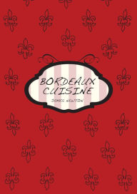 Title: French Cookbook: Bordeaux Cuisine, Author: James Newton