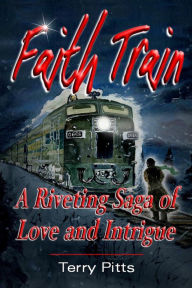 Title: Faith Train: A Riveting Saga of Love and Intrigue, Author: Terry Pitts