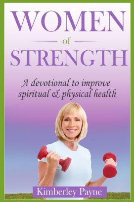 Women Of Strength: A Devotional to Improve Spiritual & Physical Health