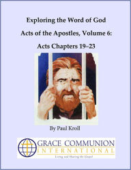 Title: Exploring the Word of God Acts of the Apostles Volume 6: Chapters 19-23, Author: Paul Kroll