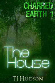 Title: Charred Earth 1: The House, Author: TJ Hudson