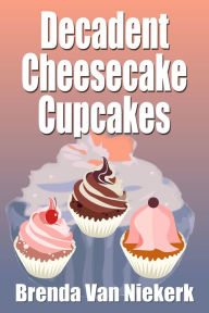 Title: Decadent Cheesecake Cupcakes, Author: Brenda Van Niekerk