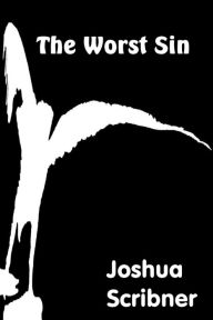 Title: The Worst Sin: A Novelette, Author: Joshua Scribner