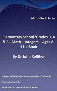 Title: Primary School 'KS2 (Key Stage 2) - Maths - Integers - Ages 7-11' eBook, Author: Dr John Kelliher