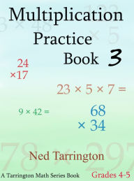 Title: Multiplication Practice Book 3, Grades 4-5, Author: Ned Tarrington