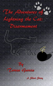 Title: The Adventures of Lightning the Cat: Disarmament, Author: Teresa Garcia