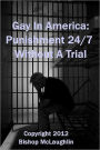 Gay In America: Punishment 24/7 Without A Trial