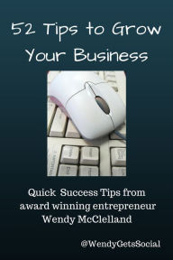 Title: 52 Tips to Grow Your Business, Author: Wendy McClelland