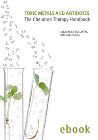 Title: Toxic Metals and Antidotes - The Chelation Therapy Handbook (ebook Edition), Author: Dr. Eleonore Blaurock-Busch PhD