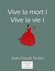 Title: Vive la Mort ! Vive la Vie !, Author: Jean-Claude Sestier