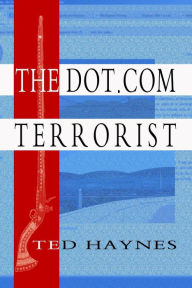 Title: The Dot.Com Terrorist, Author: Ted Haynes