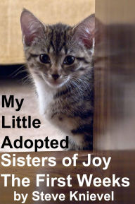 Title: My Little Adopted Sisters of Joy The first Weeks, Author: Steve Knievel