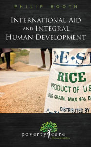 Title: International Aid and Integral Human Development, Author: Philip Booth