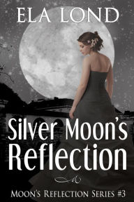 Title: Silver Moon's Reflection, Author: Ela Lond