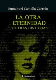 Title: La otra eternidad y otras historias, Author: Enmanuel Castells Carrión