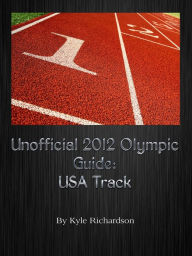 Title: Unofficial 2012 Olympic Guides: USA Track, Author: Kyle Richardson
